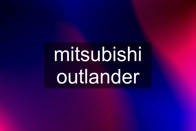 mitsubishi outlander