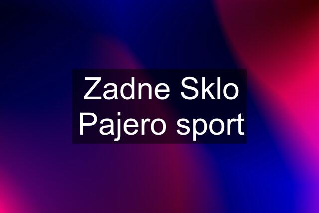 Zadne Sklo Pajero sport