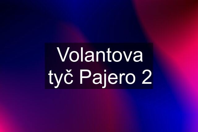 Volantova tyč Pajero 2