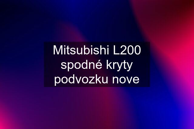 Mitsubishi L200 spodné kryty podvozku nove