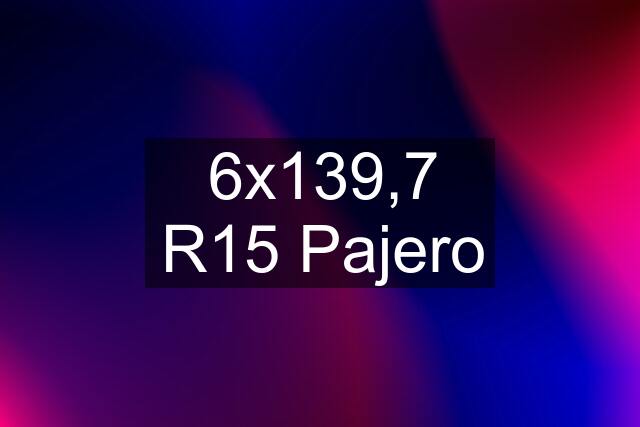 6x139,7 R15 Pajero