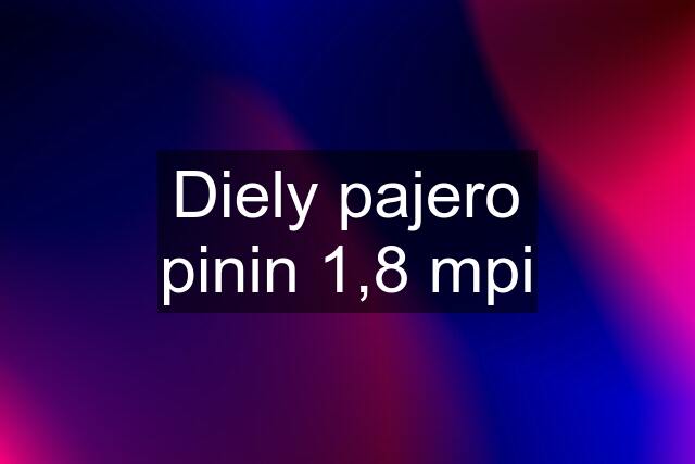 Diely pajero pinin 1,8 mpi