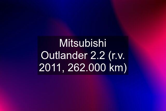 Mitsubishi Outlander 2.2 (r.v. 2011, 262.000 km)