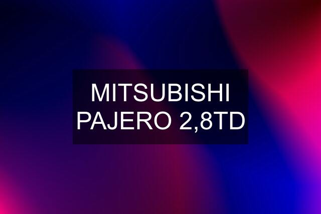 MITSUBISHI PAJERO 2,8TD