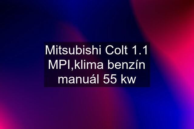 Mitsubishi Colt 1.1 MPI,klima benzín manuál 55 kw