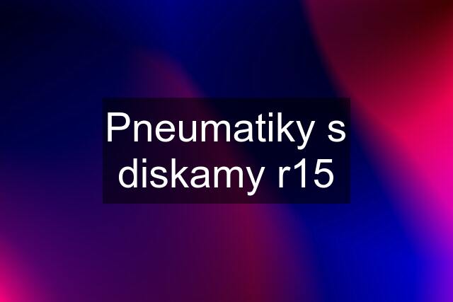 Pneumatiky s diskamy r15