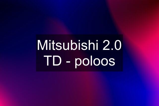 Mitsubishi 2.0 TD - poloos