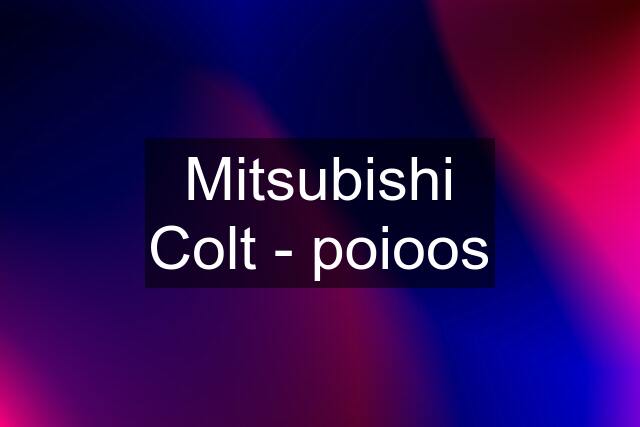 Mitsubishi Colt - poioos