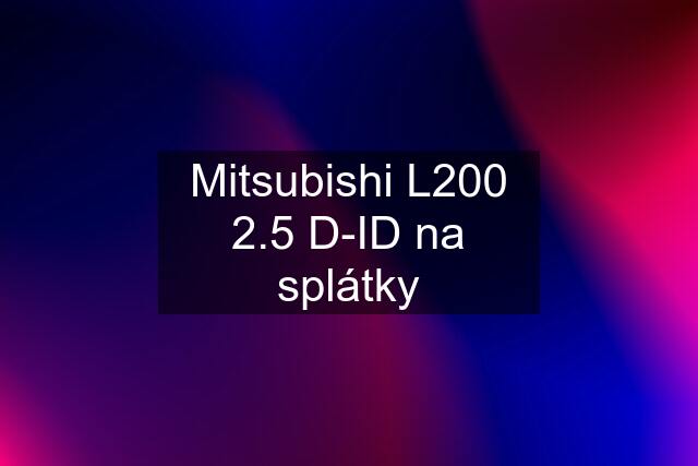 Mitsubishi L200 2.5 D-ID na splátky