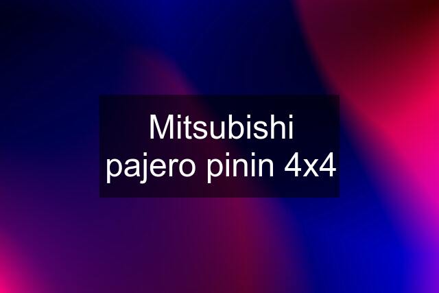 Mitsubishi pajero pinin 4x4