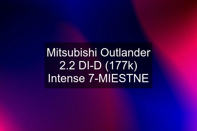 Mitsubishi Outlander 2.2 DI-D (177k) Intense 7-MIESTNE