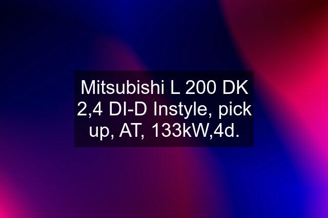 Mitsubishi L 200 DK 2,4 DI-D Instyle, pick up, AT, 133kW,4d.