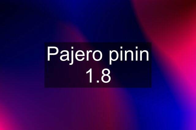 Pajero pinin 1.8