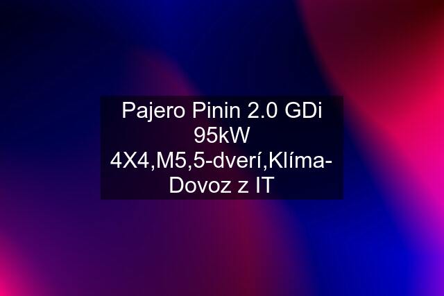 Pajero Pinin 2.0 GDi 95kW 4X4,M5,5-dverí,Klíma- Dovoz z IT