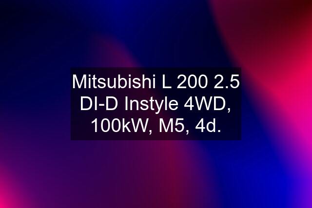Mitsubishi L 200 2.5 DI-D Instyle 4WD, 100kW, M5, 4d.
