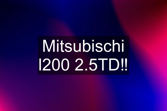 Mitsubischi l200 2.5TD‼️