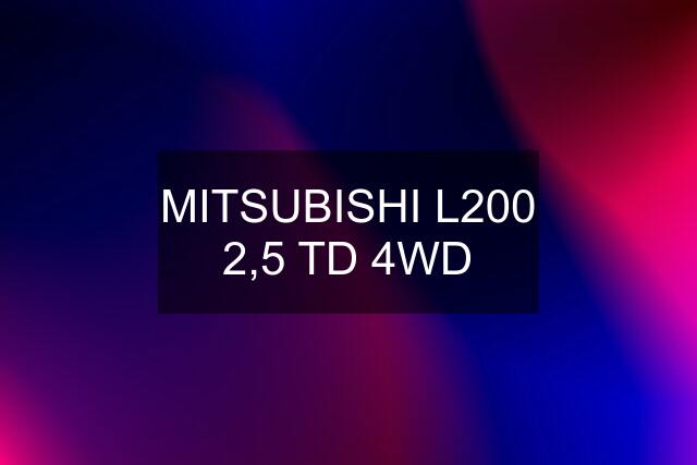 MITSUBISHI L200 2,5 TD 4WD