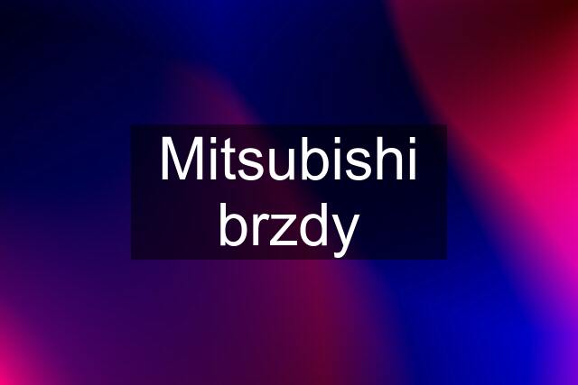Mitsubishi brzdy