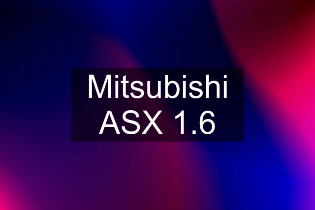 Mitsubishi ASX 1.6