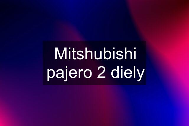 Mitshubishi pajero 2 diely