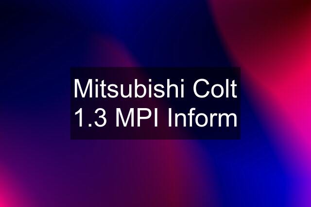 Mitsubishi Colt 1.3 MPI Inform