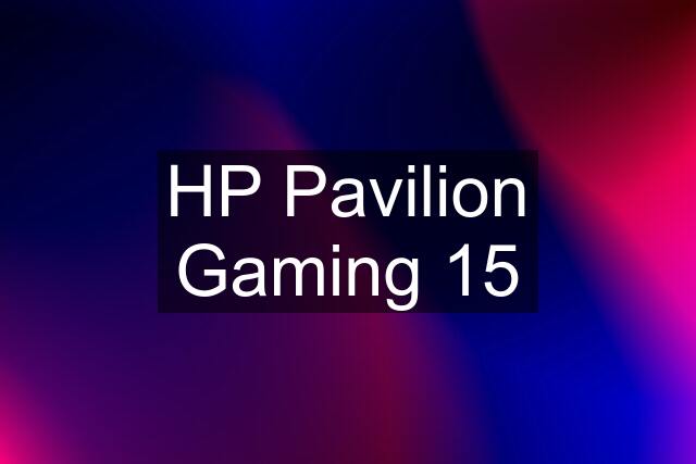 HP Pavilion Gaming 15