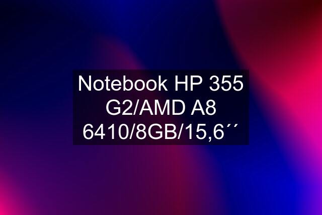 Notebook HP 355 G2/AMD A8 6410/8GB/15,6´´