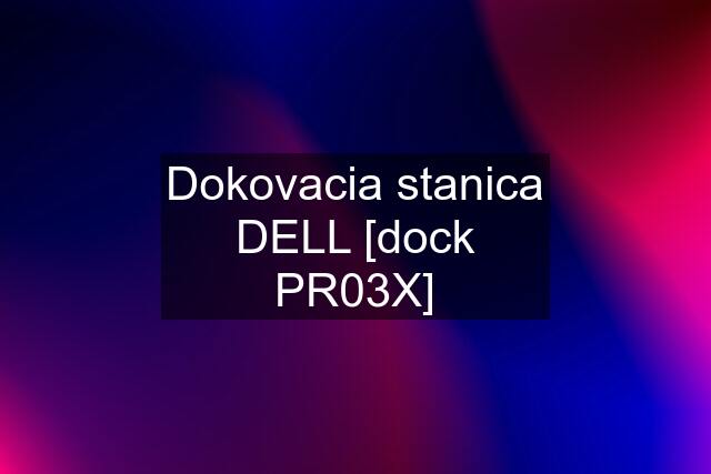 Dokovacia stanica DELL [dock PR03X]