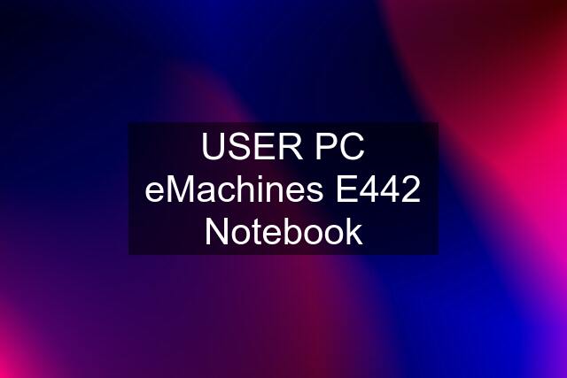 USER PC eMachines E442 Notebook