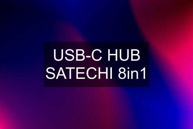 USB-C HUB SATECHI 8in1