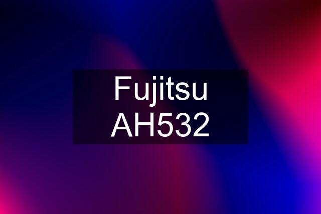 Fujitsu AH532