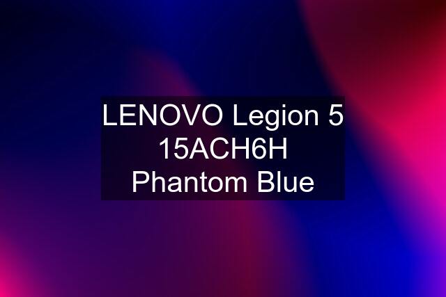 LENOVO Legion 5 15ACH6H Phantom Blue