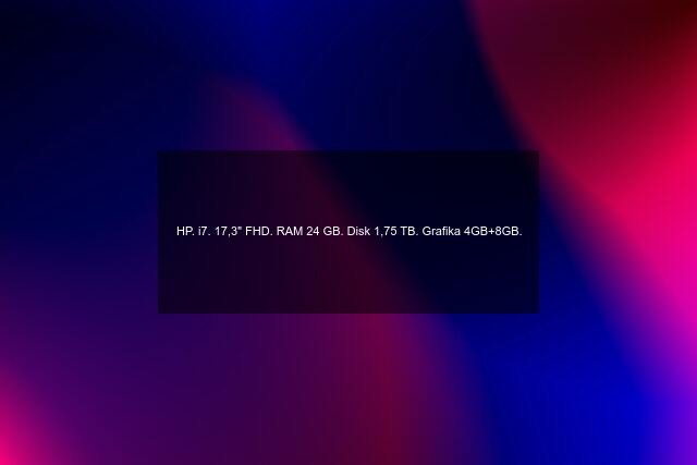 HP. i7. 17,3" FHD. RAM 24 GB. Disk 1,75 TB. Grafika 4GB+8GB.