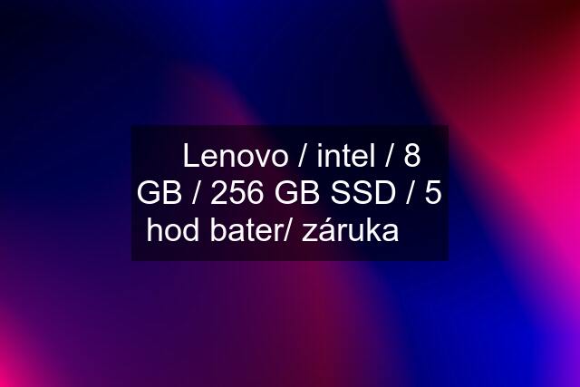 ➡️Lenovo / intel / 8 GB / 256 GB SSD / 5 hod bater/ záruka ✅