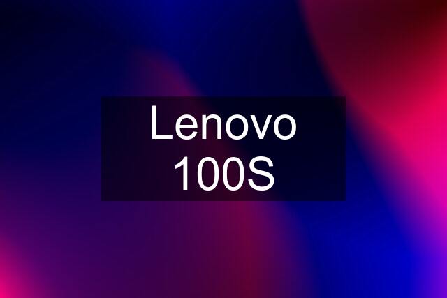 Lenovo 100S