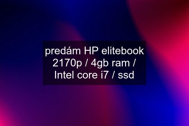 predám HP elitebook 2170p / 4gb ram / Intel core i7 / ssd