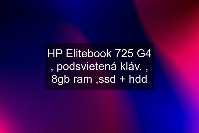 HP Elitebook 725 G4 , podsvietená kláv. , 8gb ram ,ssd + hdd