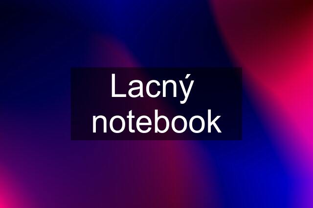 Lacný  notebook