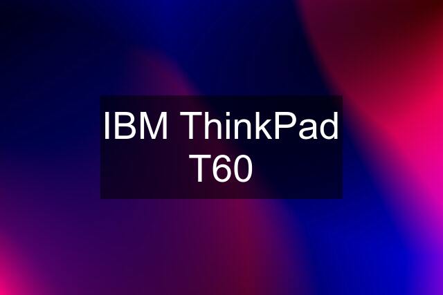 IBM ThinkPad T60