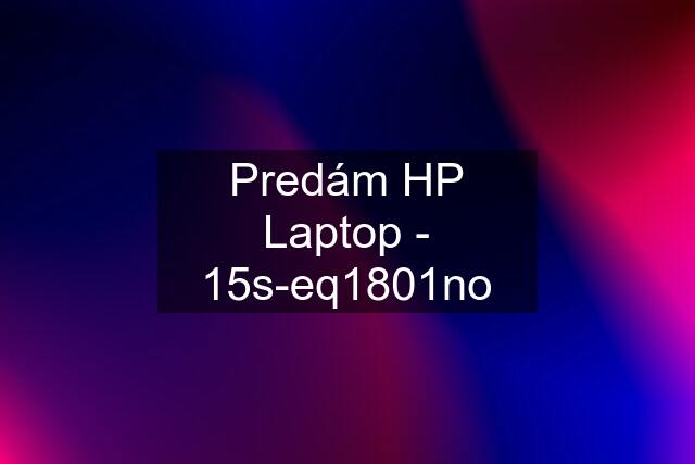 Predám HP Laptop - 15s-eq1801no