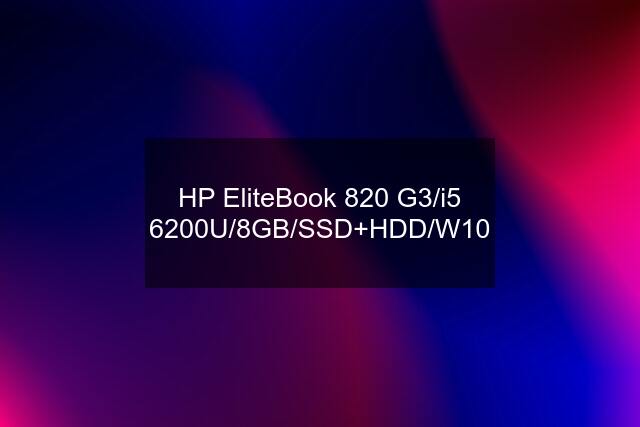 HP EliteBook 820 G3/i5 6200U/8GB/SSD+HDD/W10
