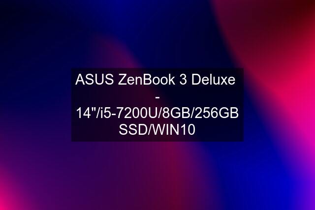 ASUS ZenBook 3 Deluxe  - 14"/i5-7200U/8GB/256GB SSD/WIN10