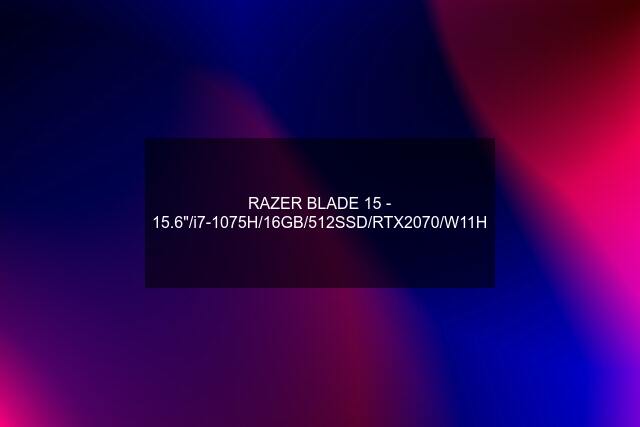 RAZER BLADE 15 - 15.6"/i7-1075H/16GB/512SSD/RTX2070/W11H