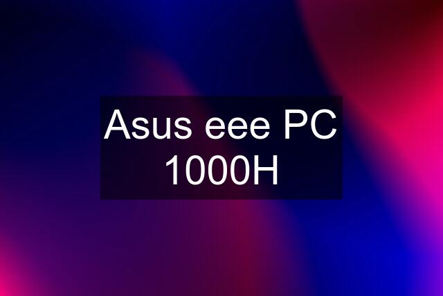 Asus eee PC 1000H