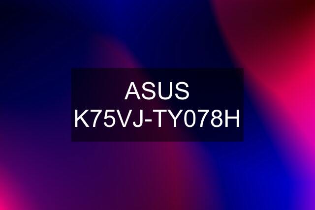 ASUS K75VJ-TY078H