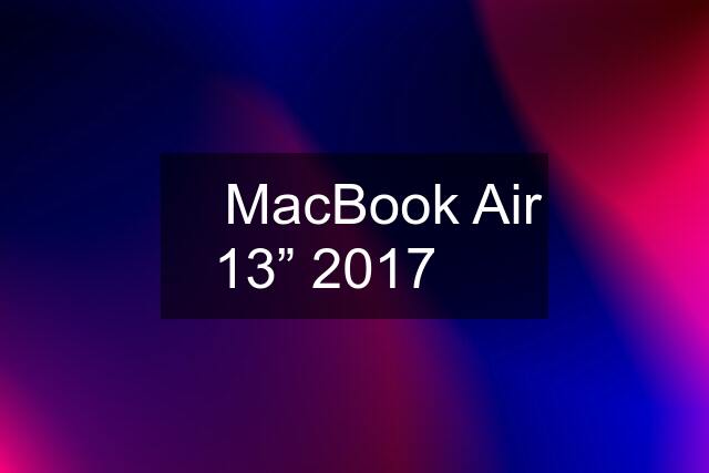  MacBook Air 13” 2017 