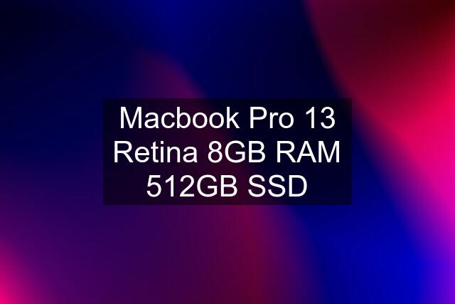 Macbook Pro 13 Retina 8GB RAM 512GB SSD