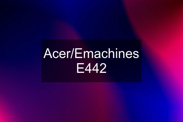 Acer/Emachines E442