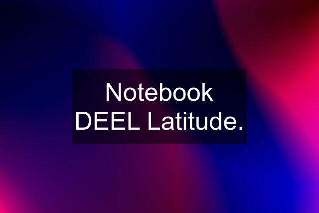 Notebook DEEL Latitude.