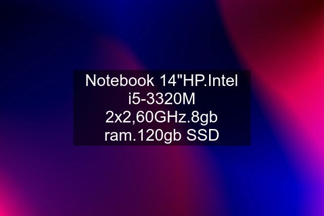 Notebook 14"HP.Intel i5-3320M 2x2,60GHz.8gb ram.120gb SSD